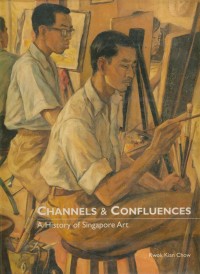 Channels & Confluences : A History of Singapore Art