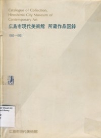 Catalogue Of Collection Hiroshima City Museum Of Contemporary Art 1989-1991