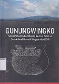 Image of Gunungwingko: Situs penanda Kehidupan Pesisir Selatan Sejak Awal Masehi Hingga XVII