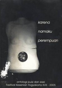 Karena Namaku Perempuan: Antologi puisi dan esai Festival Kesenian Yogyakarta XVII 2005