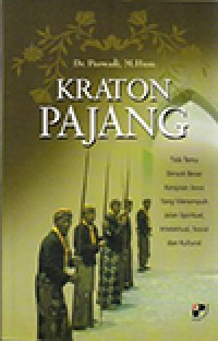 Kraton Pajang: Titik Temu Dinasti Besar Kerajaan Jawa Yang Menempuh Jalan Spiritual, Intelektual, Sosial dan Kultural.