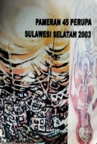 Pameran 45 Perupa Sulawesi Selatan 2003