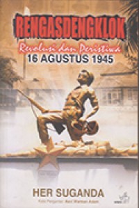 Rengasdengklok Revolusi dan Peristiwa 16 Agustus 1945
