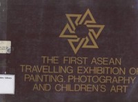 THE FIRST ASEAN TRAVELLING EXHIBITION OF PAINTING, PHOTOGRAPHY AND CHILDREN'S ART
