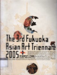 The 3rd Fukuoka Asian Art Triennale 2005