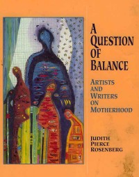 Image of A Question of Balance: Artists and Writers on Motherhood