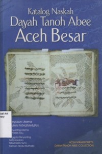 Katalog Naskah Dayah Tanoh Abee, Aceh Besar ( Aceh Manuscripts : Dayah Tanoh Abee Collection )