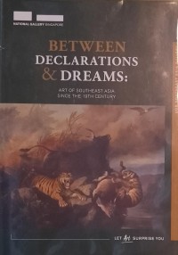 Between Declarations & Dreams: Art of Southeast Asia Since The 19th Century