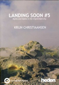 LANDING SOON #5 - Krijn Christiaansen : Myths and habits in the improved city improvised city