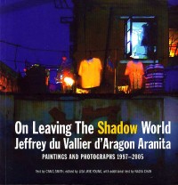On Leaving The Shadow World Paintings and Photographs 1997-2005