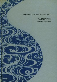 PAGEANT OF JAPANESE ART: PAINTING 6th-14th Centuries