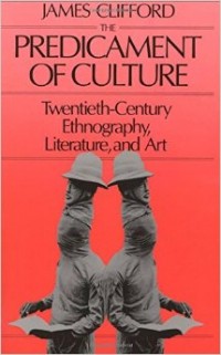 The Predicament of Culture: Twentieth Century Ethnography, Literature, and Art