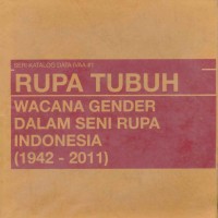 Seri Katalog Data IVAA #1 Rupa Tubuh Wacana Gender Dalam Seni Rupa Indonesia (1942-2011)