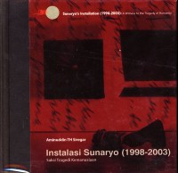 INSTALASI SUNARYO (1998-2003) Saksi Tragedi Kemanusiaan - SUNARYO'S INSTALLATION (1998-2003): A Witness toi the Tragedy of Humanity