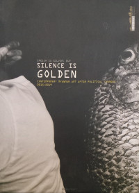 Speech is Silver, But Silence is Golden: Contemporary Myanmar Art After Political Changes 2015-2019